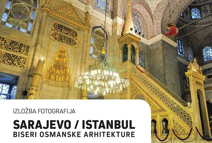 Izložba fotografija “Sarajevo/Istanbul – biseri osmanske arhitekture”